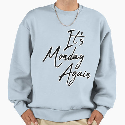 It S Monday Again Sweatshirt - Casual Everyday Wear for Adults - T-Shirt, Sweatshirt, Hoodie