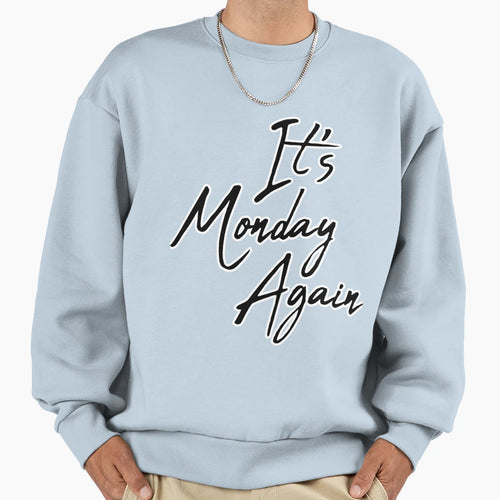 It S Monday Again Sweatshirt - Casual Everyday Wear for Adults - T-Shirt, Sweatshirt, Hoodie