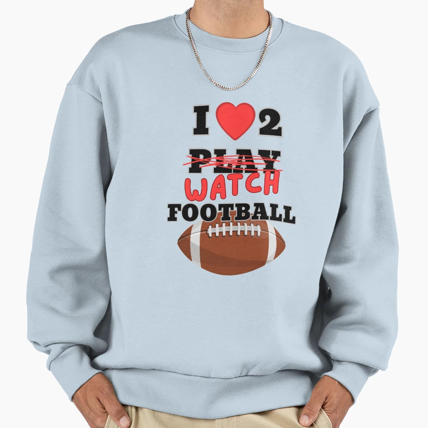 I Love To Watch Football Funny Gift Sweatshirt - Minimalist Print Unisex - T-Shirt, Sweatshirt, Hoodie