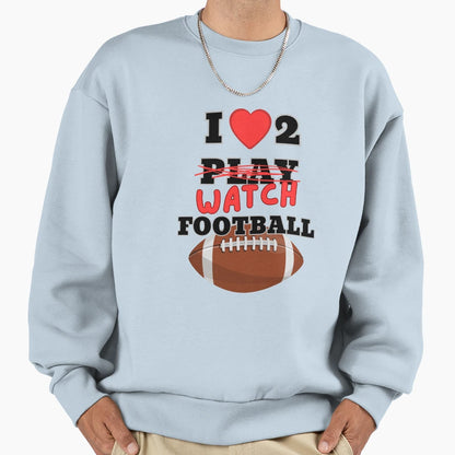 I Love To Watch Football Funny Gift Sweatshirt - Minimalist Print Unisex - T-Shirt, Sweatshirt, Hoodie