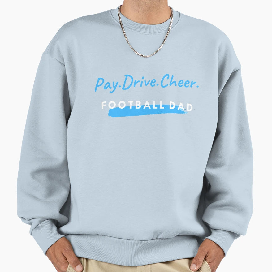 Pay Drive Cheer Football Dad Sweatshirt - Graphic Print Men Women - T-Shirt, Sweatshirt, Hoodie