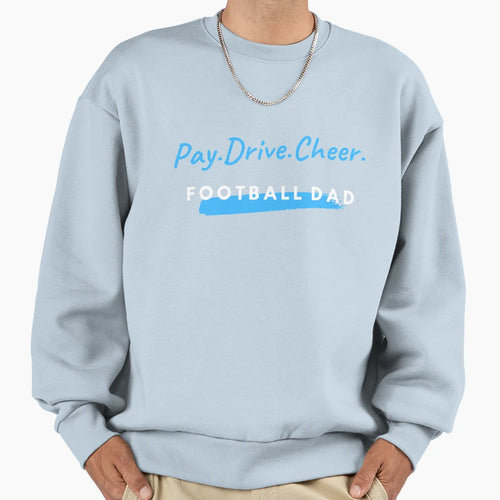 Pay Drive Cheer Football Dad Sweatshirt - Graphic Print Men Women - T-Shirt, Sweatshirt, Hoodie