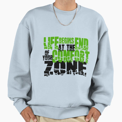 Life Begins End Your Comfort Zone Sweatshirt - Unique Graphic for Adults - T-Shirt, Sweatshirt, Hoodie