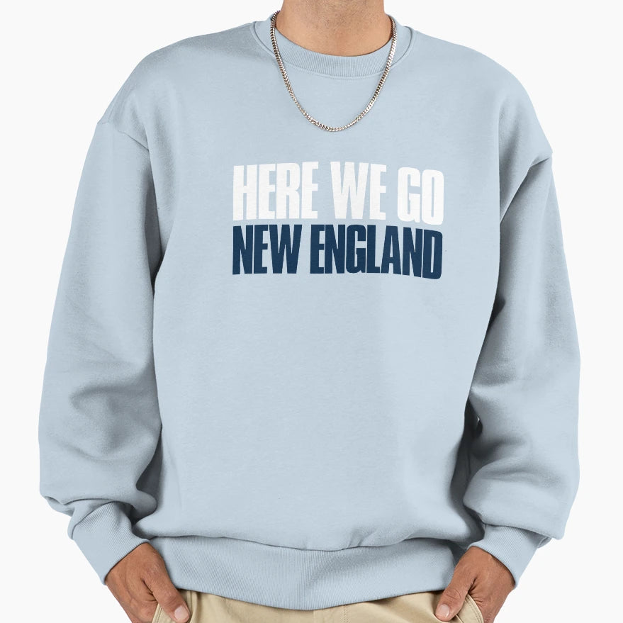 Here We Go New England Sports Sweatshirt - Casual Everyday Wear Men Women - T-Shirt, Sweatshirt, Hoodie