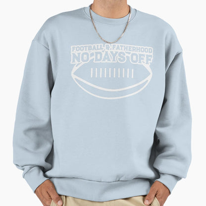 Football Fatherhood No Days Off Sweatshirt - Trendy Graphic for Adults - T-Shirt, Sweatshirt, Hoodie
