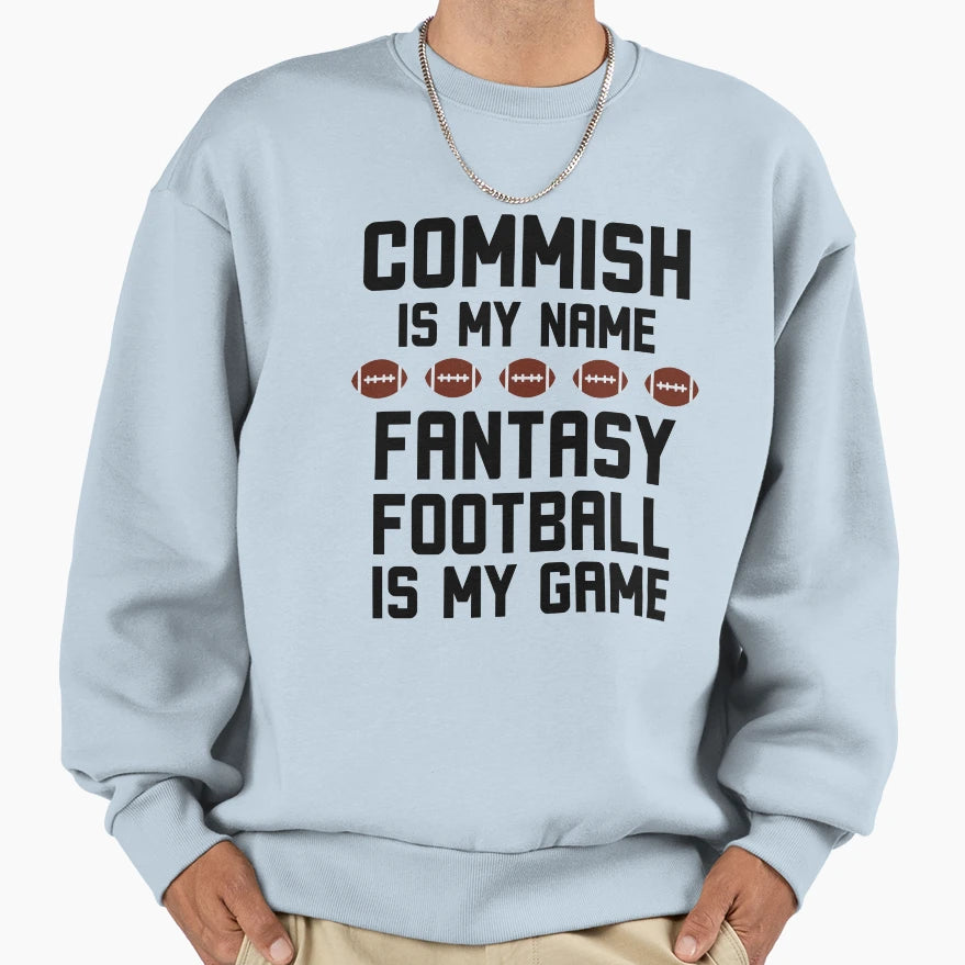 Commish Is My Name Fantasy Sweatshirt - Casual Everyday Wear for Adults - T-Shirt, Sweatshirt, Hoodie