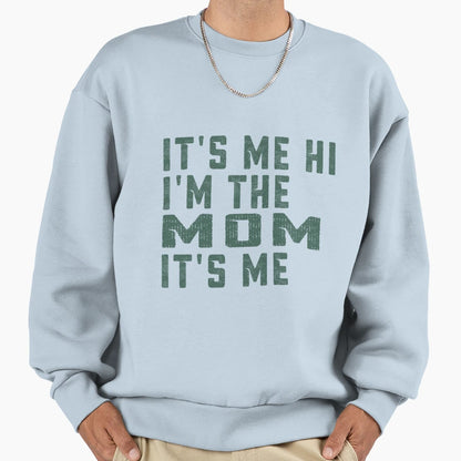 Its Me Hi Im Mom Its Me Funny Dad Sweatshirt - Aesthetic Graphic Men Women - T-Shirt, Sweatshirt, Hoodie