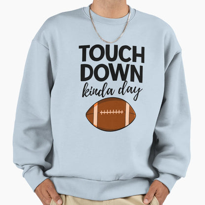 Touch Down Kinda Day Sweatshirt - Novelty Apparel Men Women - T-Shirt, Sweatshirt, Hoodie