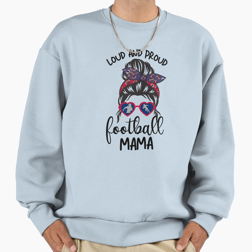 Loud And Proud Football Mama Sweatshirt - Fun Novelty Design for Adults - T-Shirt, Sweatshirt, Hoodie