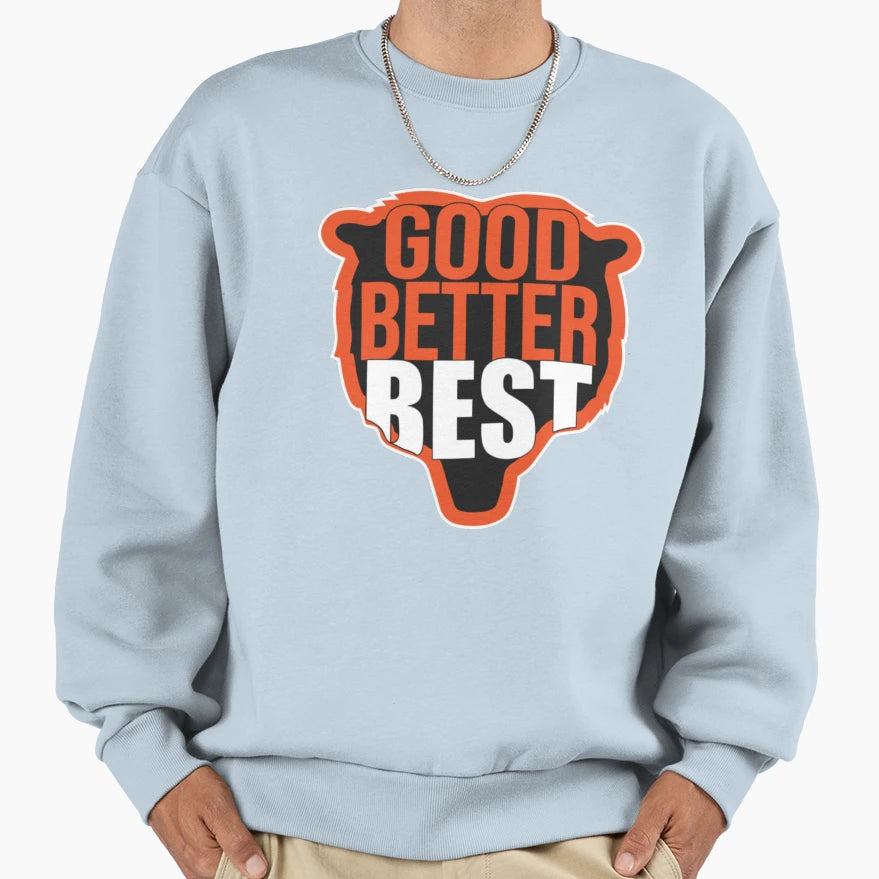 Good Better Best Sweatshirt - Novelty Apparel Unisex - T-Shirt, Sweatshirt, Hoodie