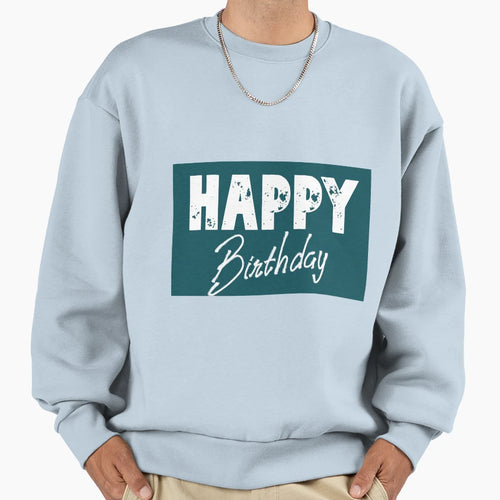 Happy Birthday Sweatshirt - Fun Novelty Design Unisex - T-Shirt, Sweatshirt, Hoodie