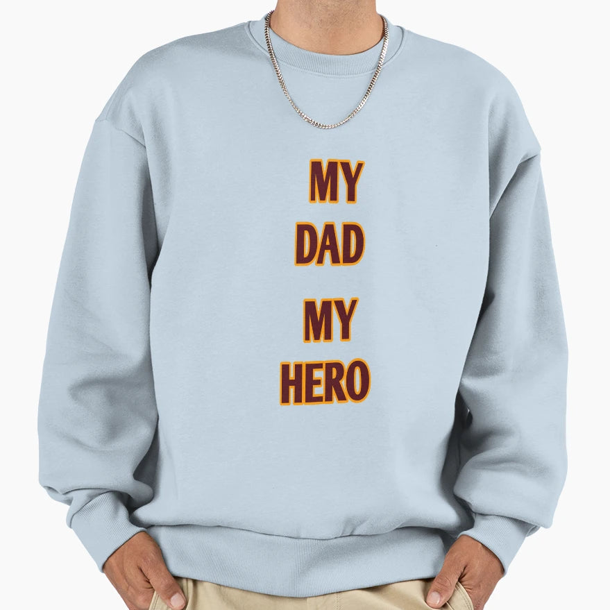 My Dad My Hero Sweatshirt - Graphic Print Men Women - T-Shirt, Sweatshirt, Hoodie