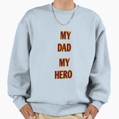 My Dad My Hero Sweatshirt - Graphic Print Men Women - T-Shirt, Sweatshirt, Hoodie