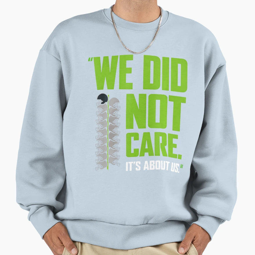 Its About Us We Did Not Care Sweatshirt - Graphic Print for Adults - T-Shirt, Sweatshirt, Hoodie