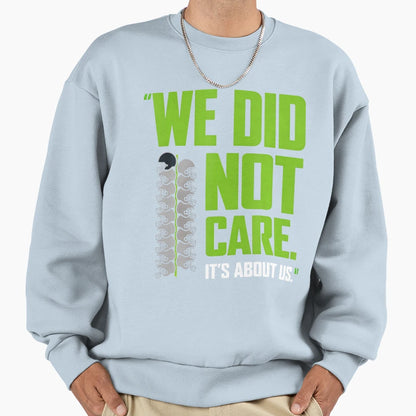 Its About Us We Did Not Care Sweatshirt - Graphic Print for Adults - T-Shirt, Sweatshirt, Hoodie
