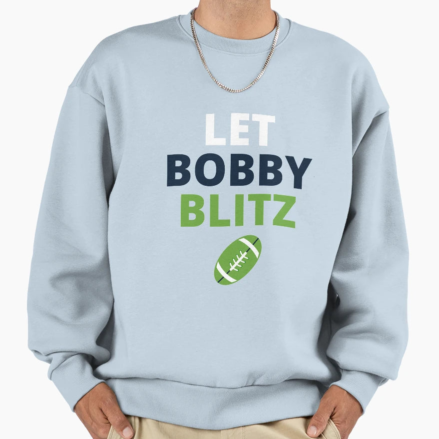 Let Bobby Blitz Seattle Seahawks Sweatshirt - Fun Novelty Design Unisex - T-Shirt, Sweatshirt, Hoodie