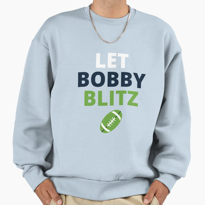 Let Bobby Blitz Seattle Seahawks Sweatshirt - Fun Novelty Design Unisex - T-Shirt, Sweatshirt, Hoodie