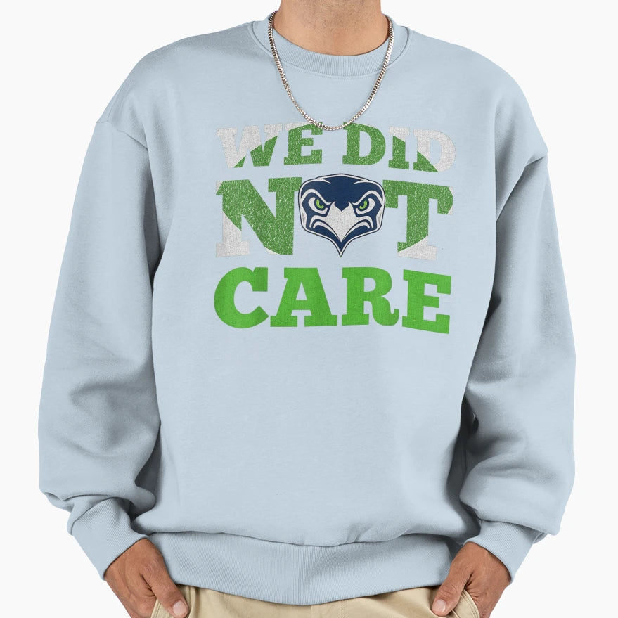 We Did Not Care Seattle Football Fan Sweatshirt - Unique Graphic Unisex - T-Shirt, Sweatshirt, Hoodie