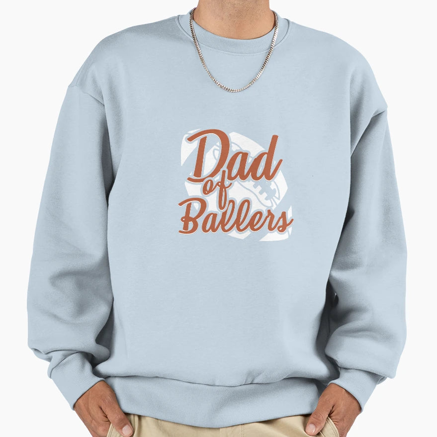 Dad Ballers Football Dad Sweatshirt - Casual Everyday Wear Men Women - T-Shirt, Sweatshirt, Hoodie
