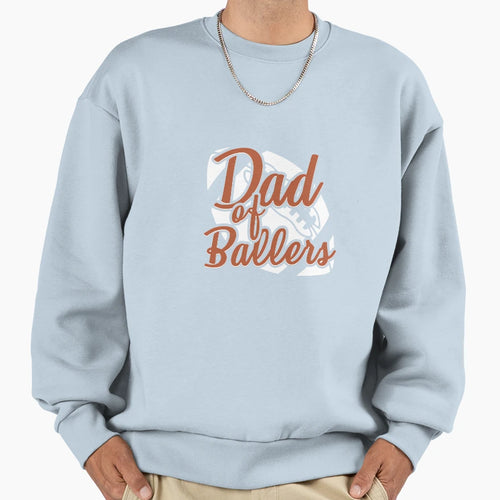 Dad Ballers Football Dad Sweatshirt - Casual Everyday Wear Men Women - T-Shirt, Sweatshirt, Hoodie