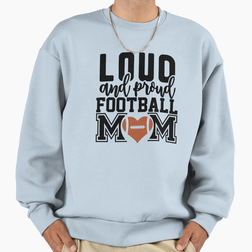 Loud And Proud Football Mom Home Sweatshirt - Casual Everyday Wear Unisex - T-Shirt, Sweatshirt, Hoodie