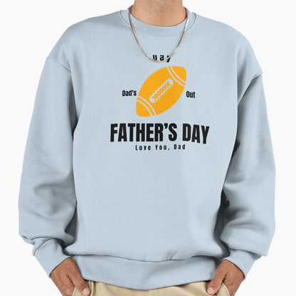Dads Day Out Fathers Day Love You Sweatshirt - Novelty Apparel for Adults - T-Shirt, Sweatshirt, Hoodie