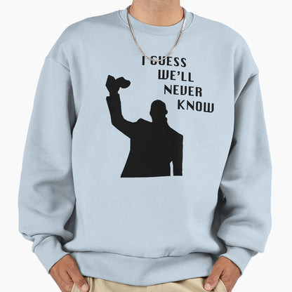 I Guess Well Never Know Kanye West Sweatshirt - Casual Everyday Wear Unisex - T-Shirt, Sweatshirt, Hoodie