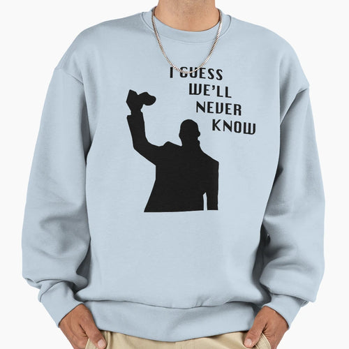 I Guess Well Never Know Kanye West Sweatshirt - Casual Everyday Wear Unisex - T-Shirt, Sweatshirt, Hoodie