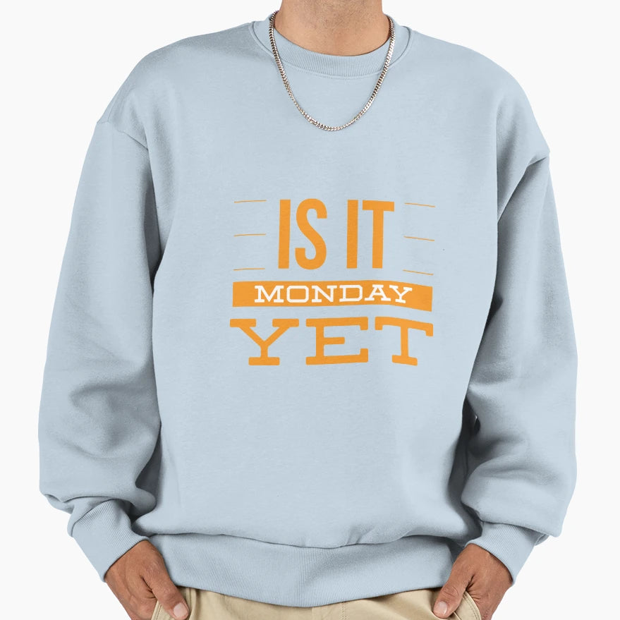 Is It Monday Yet Sweatshirt - Streetwear Style for Adults - T-Shirt, Sweatshirt, Hoodie