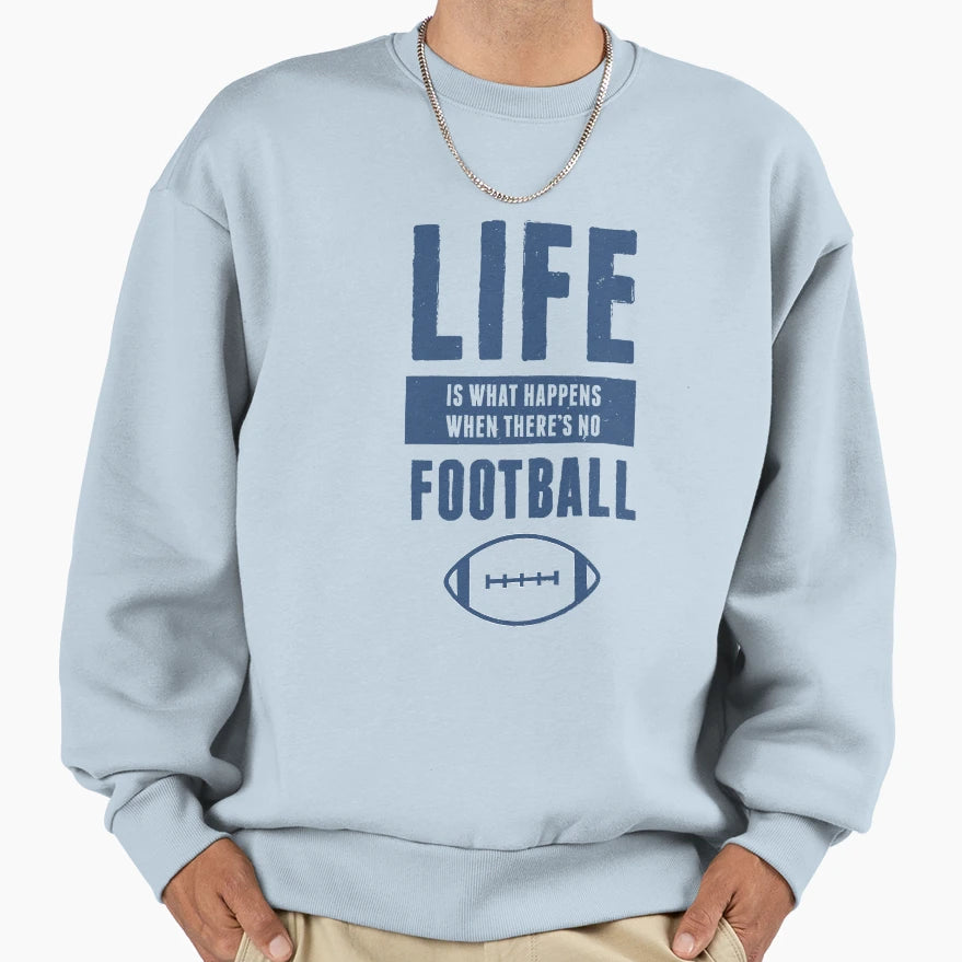 Life American Football Funny Sweatshirt - Streetwear Style Unisex - T-Shirt, Sweatshirt, Hoodie