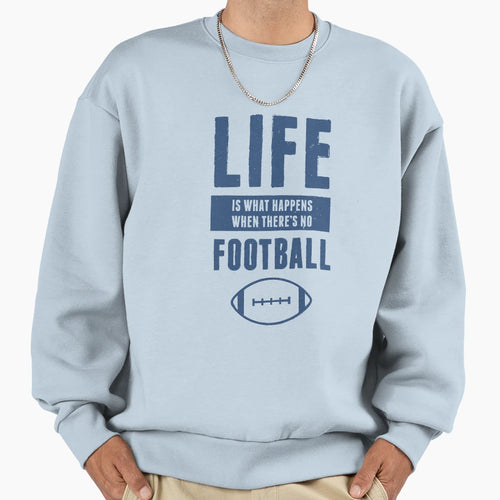 Life American Football Funny Sweatshirt - Streetwear Style Unisex - T-Shirt, Sweatshirt, Hoodie