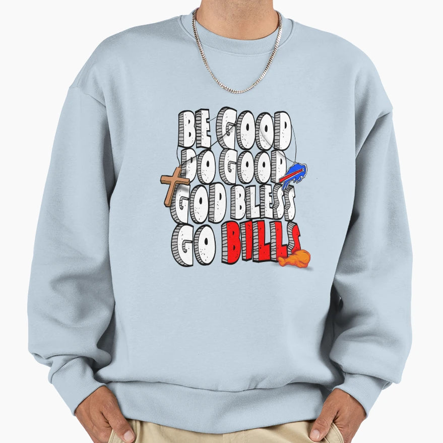 Be Good Do Good God Bless Go Bills Sweatshirt - Minimalist Print Men Women - T-Shirt, Sweatshirt, Hoodie