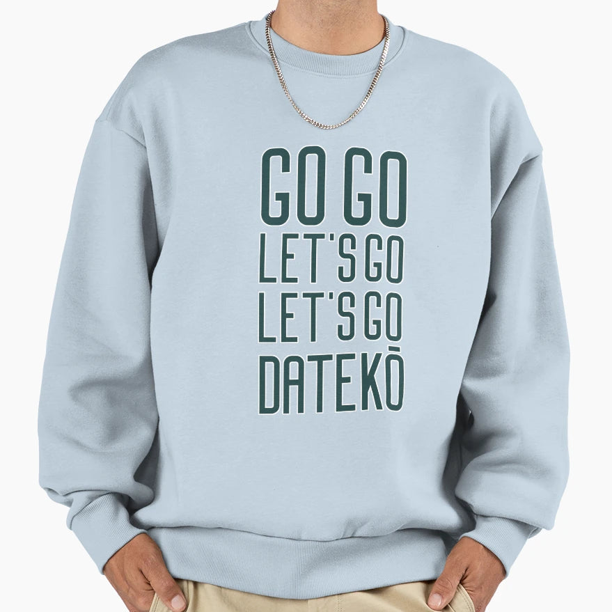 Go Go Lets Go Lets Go Dateko Sweatshirt - Unique Graphic for Adults - T-Shirt, Sweatshirt, Hoodie