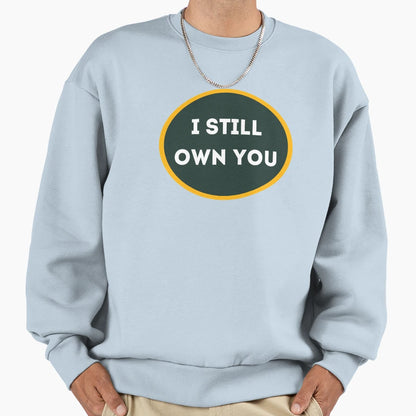 I Still Own You Green And Gold Sweatshirt - Casual Everyday Wear Unisex - T-Shirt, Sweatshirt, Hoodie