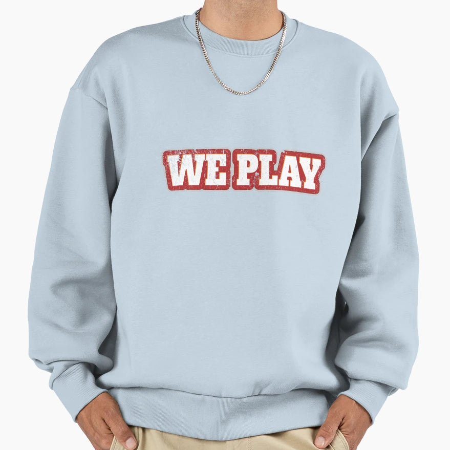 We Play Sweatshirt - Custom Art Print for Adults - T-Shirt, Sweatshirt, Hoodie