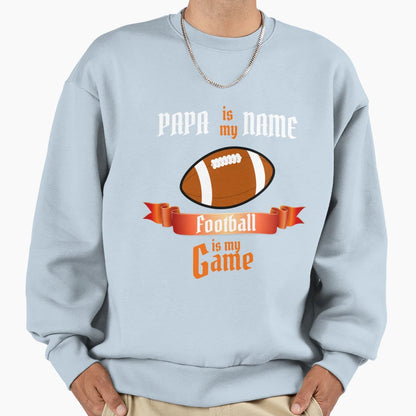 Papa Is My Name Football Is My Game Sweatshirt - Trendy Graphic Men Women - T-Shirt, Sweatshirt, Hoodie