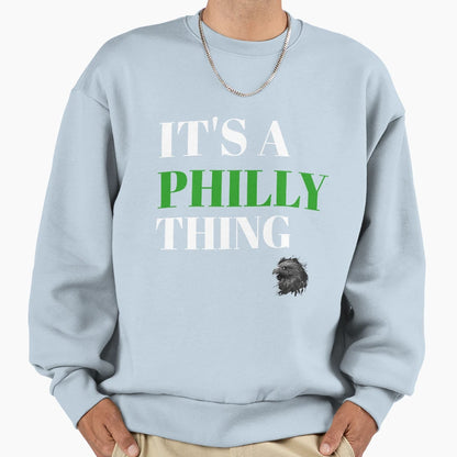 Its Philly Thing Sweatshirt - Fun Novelty Design Unisex - T-Shirt, Sweatshirt, Hoodie