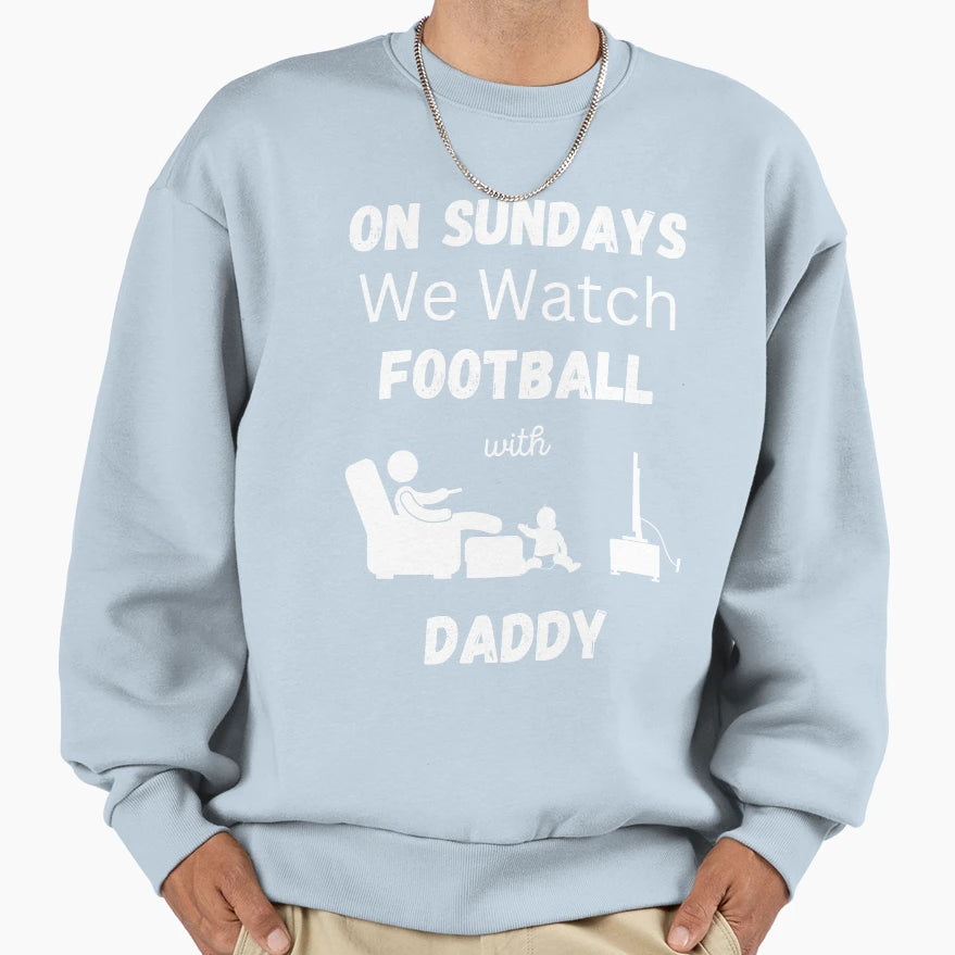 Sundays We Watch Football Daddy Sweatshirt - Streetwear Style for Adults - T-Shirt, Sweatshirt, Hoodie