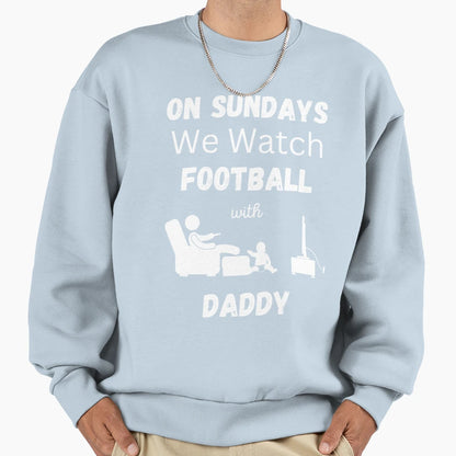 Sundays We Watch Football Daddy Sweatshirt - Streetwear Style for Adults - T-Shirt, Sweatshirt, Hoodie