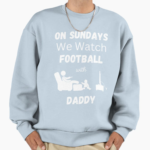 Sundays We Watch Football Daddy Sweatshirt - Streetwear Style for Adults - T-Shirt, Sweatshirt, Hoodie