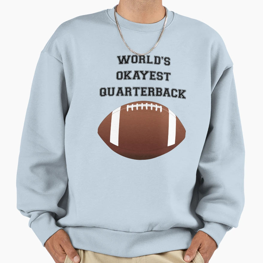 Worlds Okayest Quarterback Sweatshirt - Casual Everyday Wear Unisex - T-Shirt, Sweatshirt, Hoodie