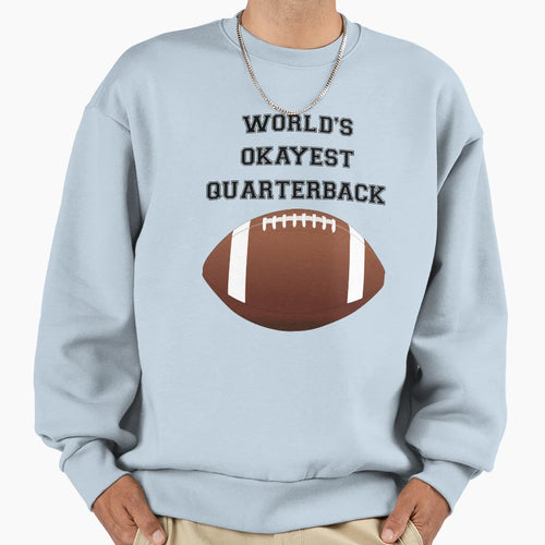 Worlds Okayest Quarterback Sweatshirt - Casual Everyday Wear Unisex - T-Shirt, Sweatshirt, Hoodie