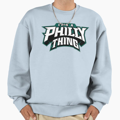 Its Philly Thing Sweatshirt - Streetwear Style for Adults - T-Shirt, Sweatshirt, Hoodie