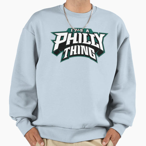 Its Philly Thing Sweatshirt - Streetwear Style for Adults - T-Shirt, Sweatshirt, Hoodie