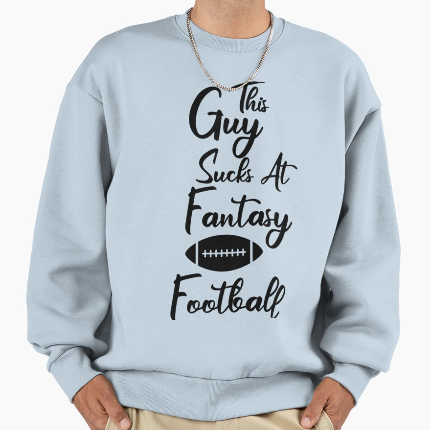 This Guy Sucks Fantasy Football Sweatshirt - Aesthetic Graphic Men Women - T-Shirt, Sweatshirt, Hoodie