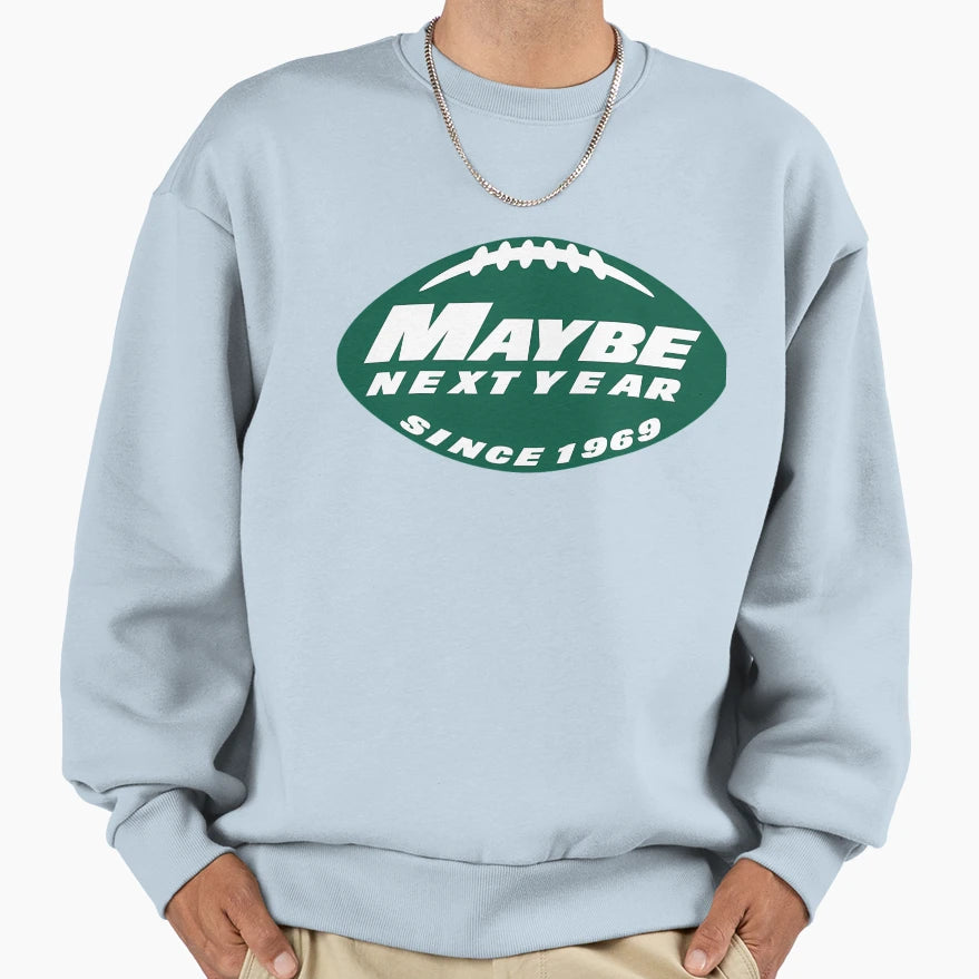 Maybe Next Year Jets Sweatshirt - Fun Novelty Design Unisex - T-Shirt, Sweatshirt, Hoodie