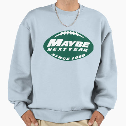 Maybe Next Year Jets Sweatshirt - Fun Novelty Design Unisex - T-Shirt, Sweatshirt, Hoodie
