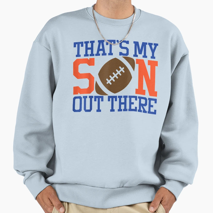 Thats My Son Out There Proud Parent Sweatshirt - Trendy Graphic Unisex - T-Shirt, Sweatshirt, Hoodie