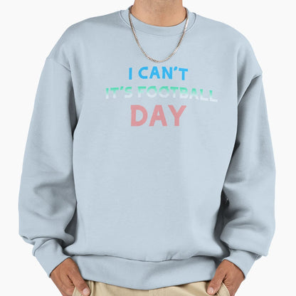 I Cant Its Football Day Sweatshirt - Aesthetic Graphic Men Women - T-Shirt, Sweatshirt, Hoodie