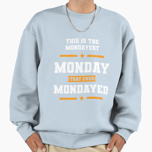 This Is Mondayest Monday Gift Funny Sweatshirt - Streetwear Style Men Women - T-Shirt, Sweatshirt, Hoodie